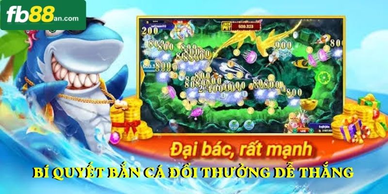 Bí quyết bắn cá đổi thưởng dễ thắng