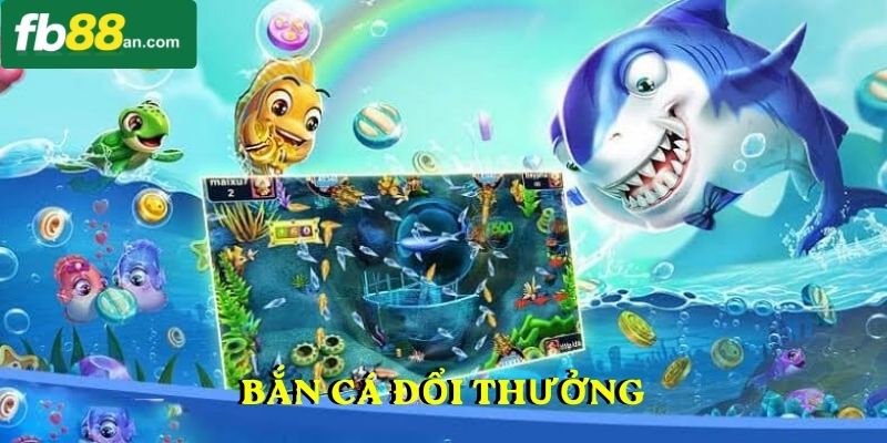Bắn cá đổi thưởng