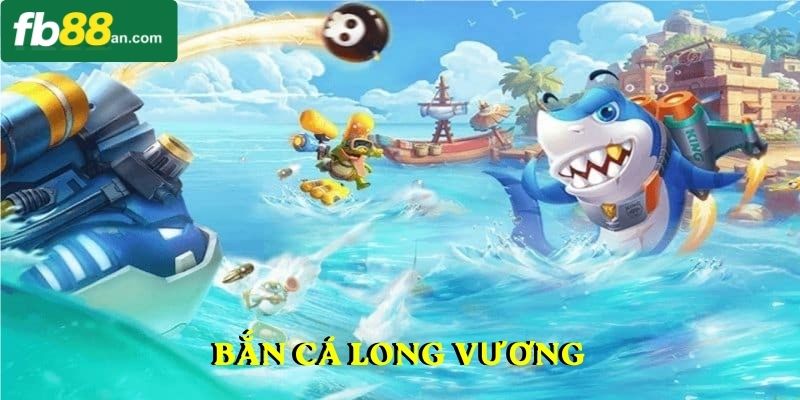 Bắn cá long vương