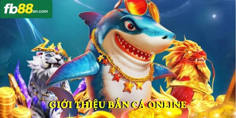 Giới thiệu bắn cá online