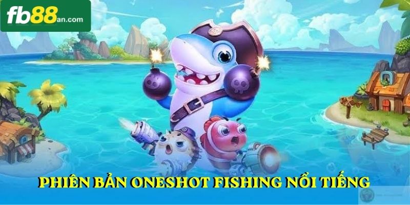 Phiên bản Oneshot Fishing nổi tiếng