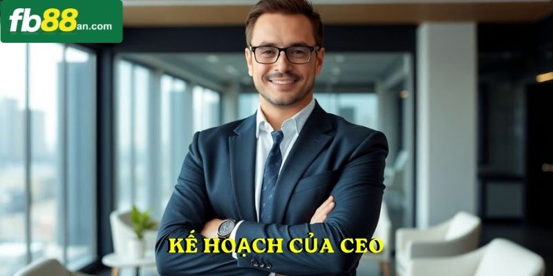 Kế hoạch của CEO
