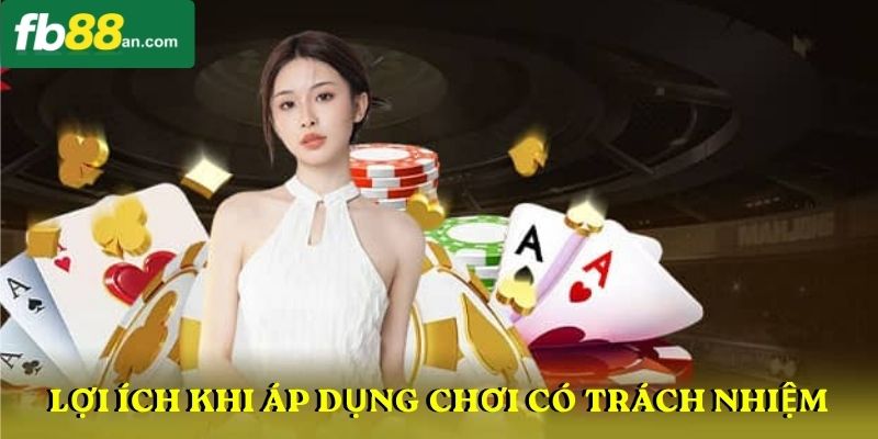 Lợi ích khi áp dụng chơi có trách nhiệm