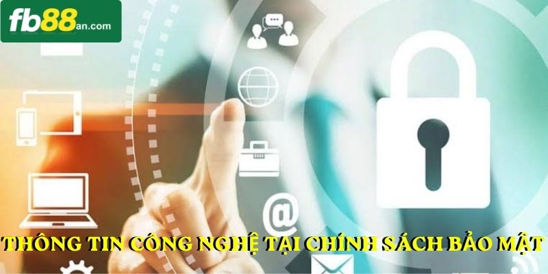 Thông tin về công nghệ tại chính sách bảo mật
