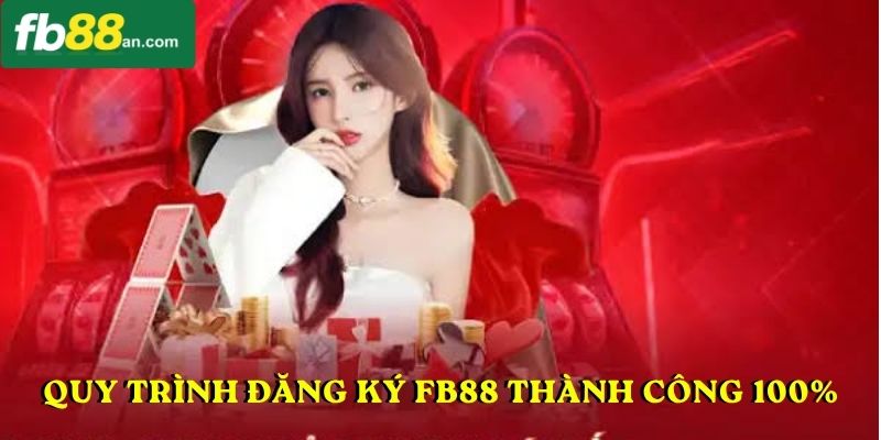 Tóm tắt quy trình đăng ký FB88 thành công 100%