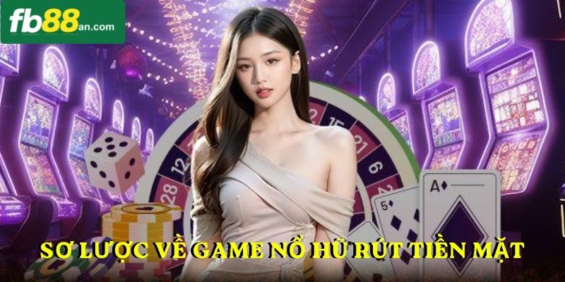 Sơ lược khi tham gia Game nổ hũ rút tiền mặt