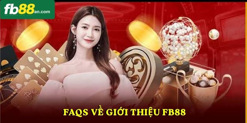  FAQs về Giới thiệu FB88