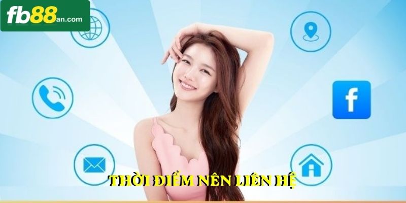 Thời điểm nên liên hệ