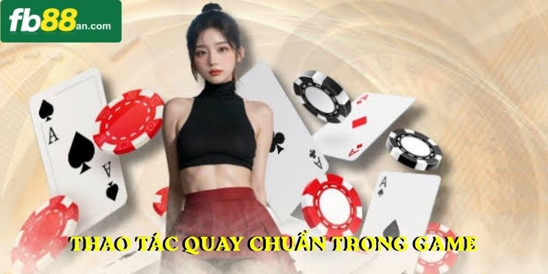 Thao tác quay chuẩn trong game