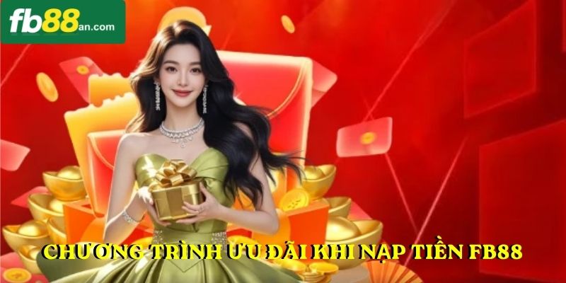 Danh sách chương trình ưu đãi khi nạp tiền FB88