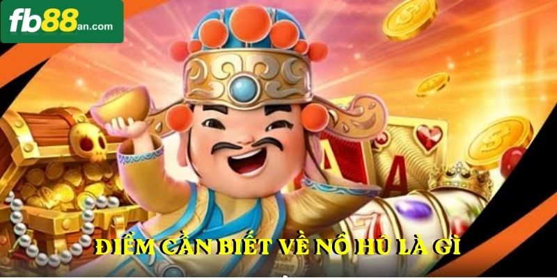 Điểm cần biết về nổ hũ là gì