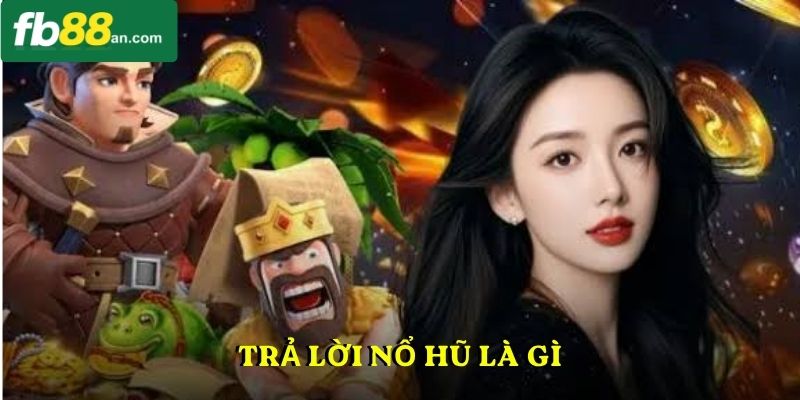Trả lời nổ hũ là gì