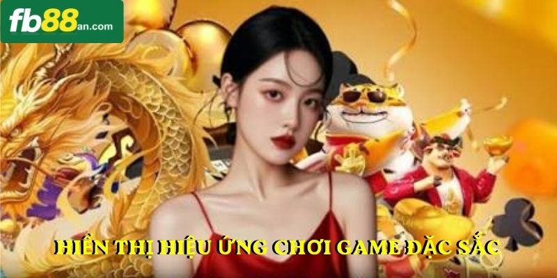 Hiển thị hiệu ứng chơi game đặc sắc